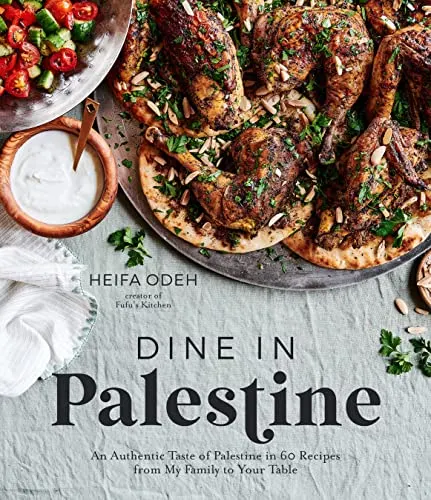Dine In Palestine An Authentic Taste Of Palestine In 60 Recipes From My Family To Your Table By Heifa Odeh