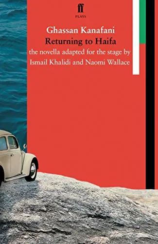 Returning To Haifa By Ismail Khalidi Naomi Wallace The Novella Adapted For The Stage
