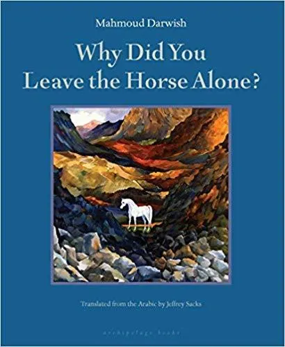 Why Did You Leave The Horse Alone By Mahmoud Darwish