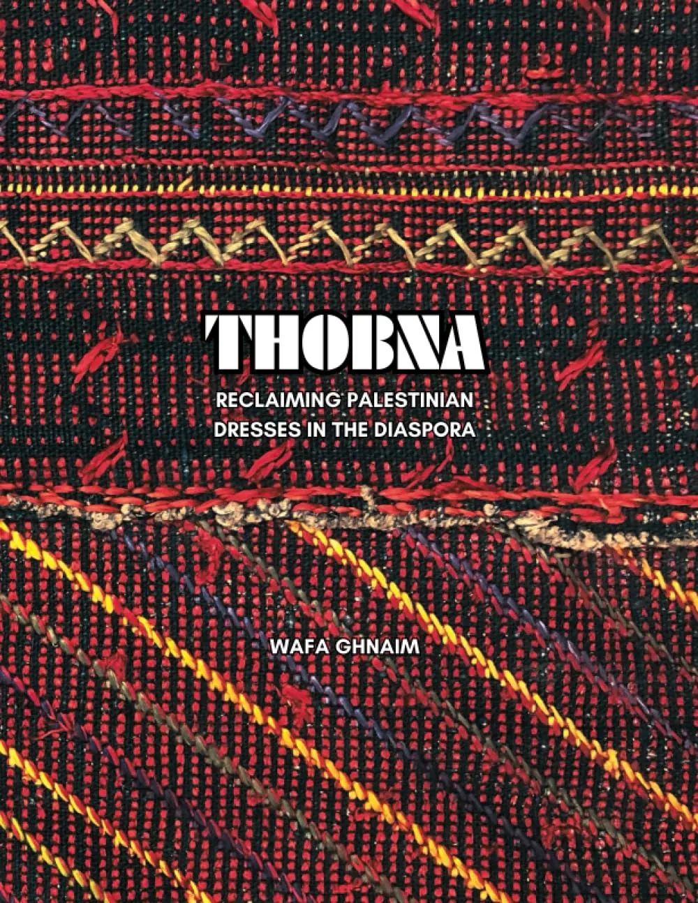 Thobna Reclaiming Palestinian Dresses In The Diaspora By Wafa Ghnaim