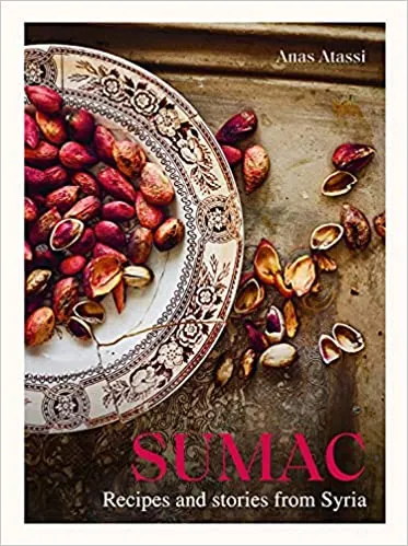 Sumac Recipes And Stories From Syria By Anas Atassi Hardcover