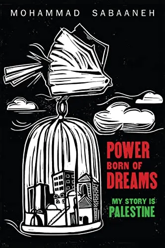 Power Born Of Dreams My Story Is Palestine By Mohammad Sabaaneh