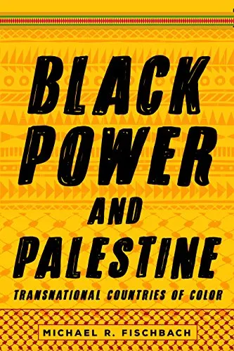 Black Power Palestine Transnational Countries Of Color By Michael R Fischbach