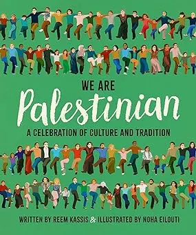 We Are Palestinian A Celebration Of Culture And Tradition By Reem Kassis Author Noha Eilouti Illustrator