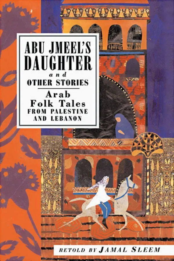 Abu Jmeels Daughter Other Stories Arab Folk Tales From Palestine And Lebanon By Jamal Sleem Nuweihed