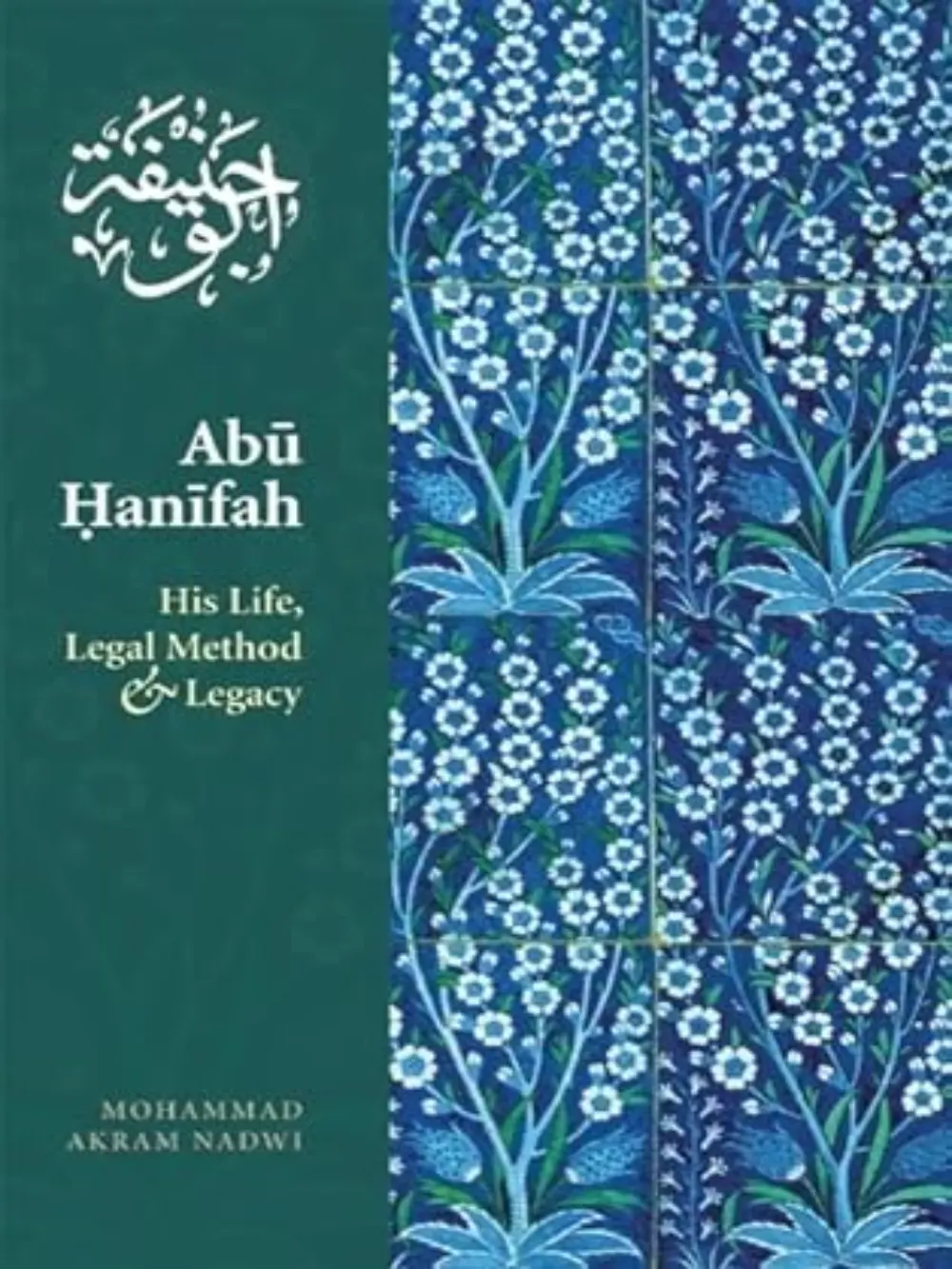 Abu Hanifa: His life Legal Method & Legacy By Mohammad Akram Nadwi