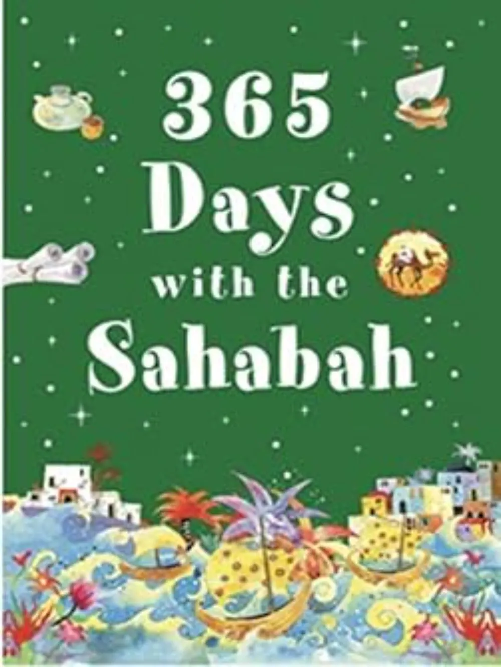 365 Days with Sahabah the Companions of the Prophet Muhammad