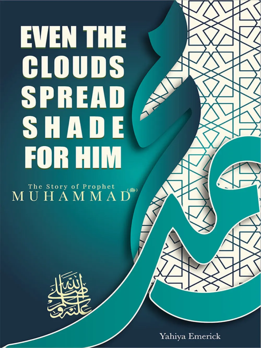 Even the Clouds Spread Shade for Him: The Story of Prophet Muhammad (PBUH)