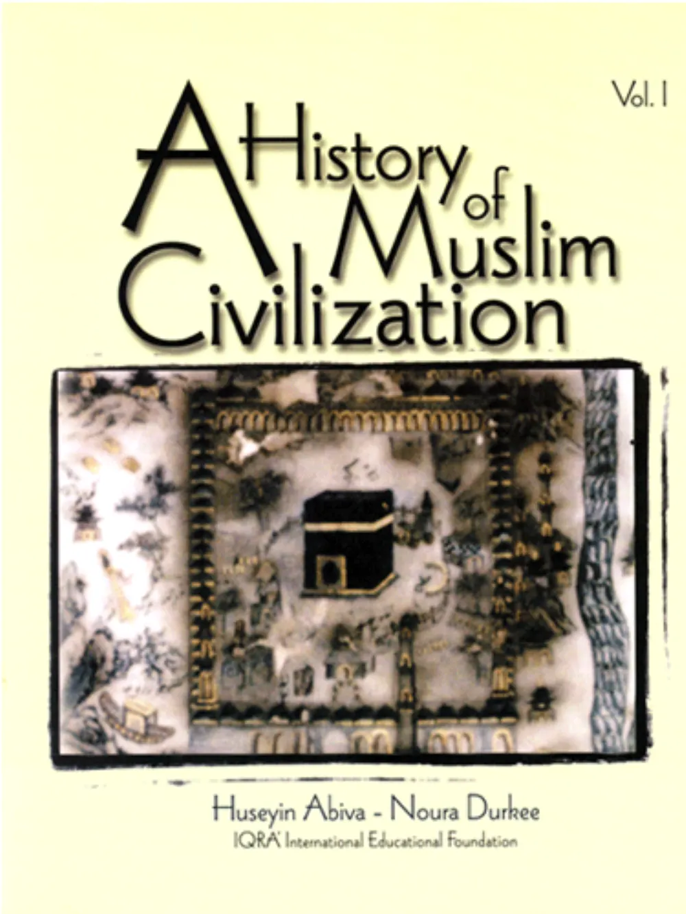 History of Muslim Civilization Volume 1: By Huseyin Abiva