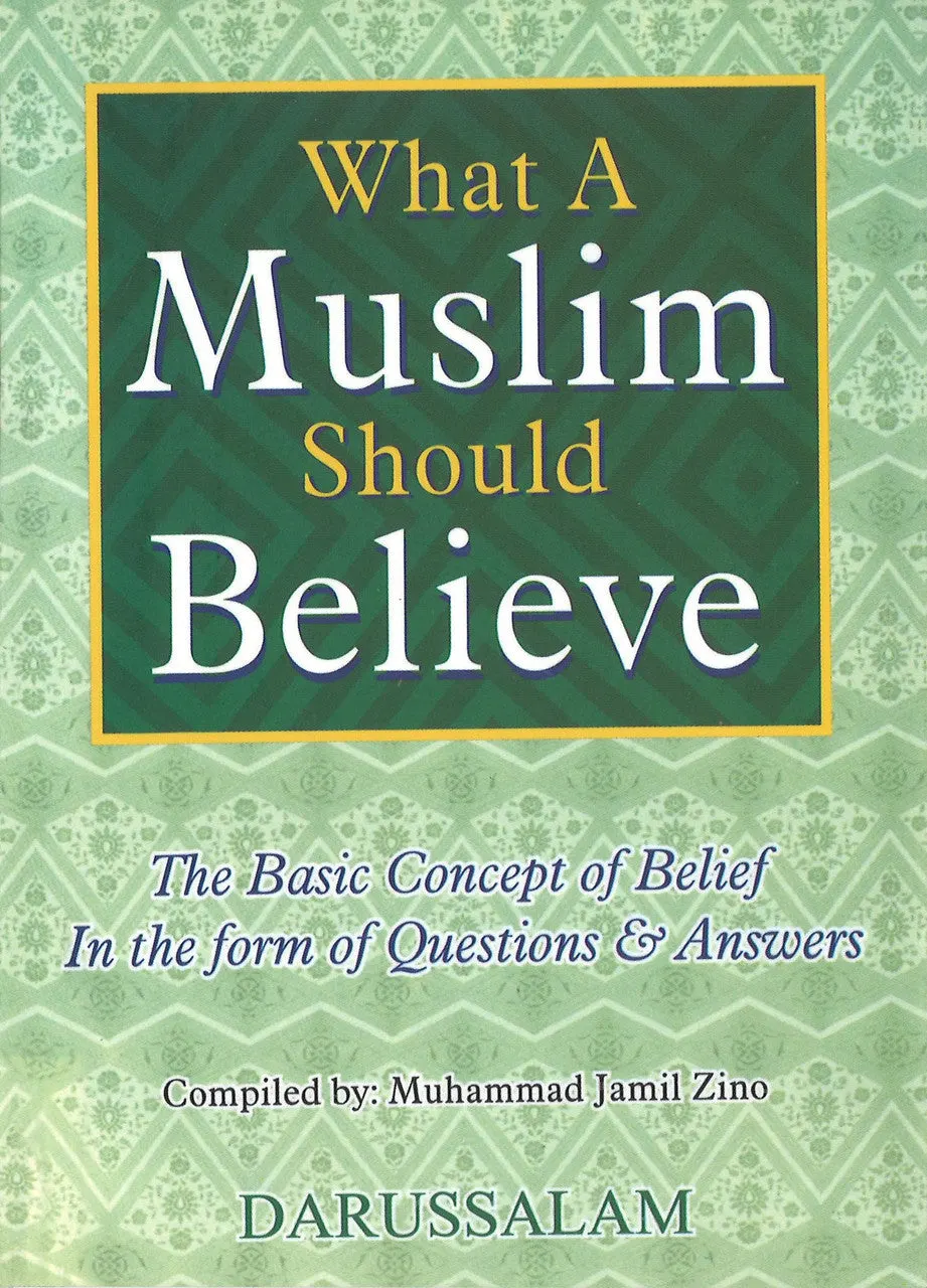 What A Muslim Should Believe (The basic concept of belief in the form of question and answers)