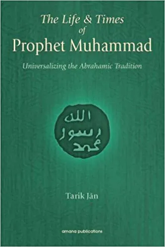 The Life & Times of Prophet Muhammad: Universalizing the Abrahamic Tradition