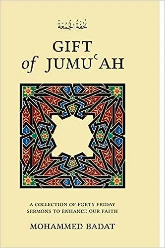 Gift of Jumu'ah - A Collection of Forty Friday Sermons to Enhance our Faith