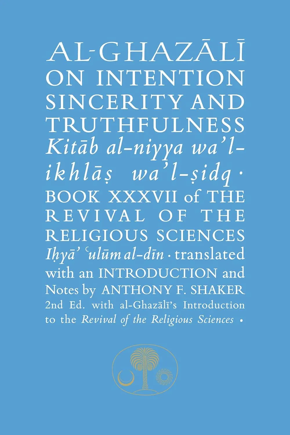 Al-Ghazali on Intention, Sincerity and Truthfulness: Kitab al-niyya wa'l-ikhlas wa'l-sidq