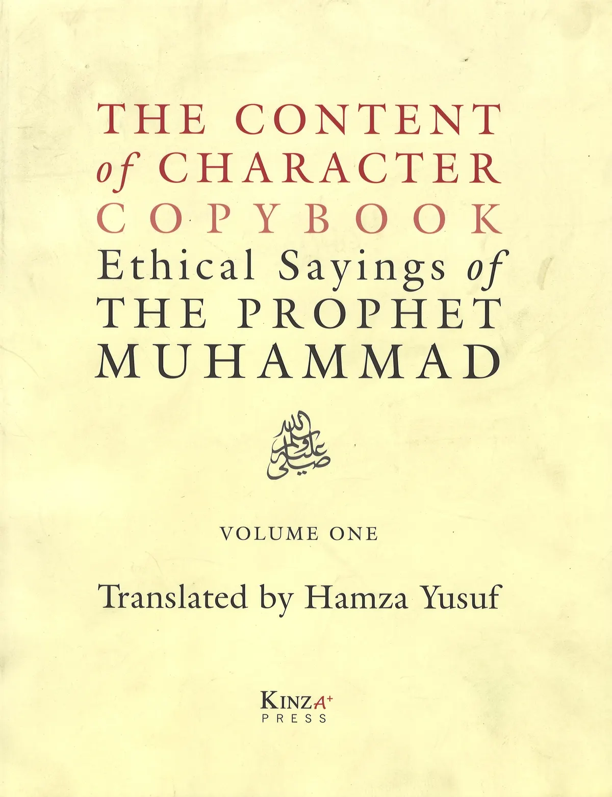 The Content of Character: Ethical Sayings of The Prophet Muhammad (S.A.W.) Vol.1