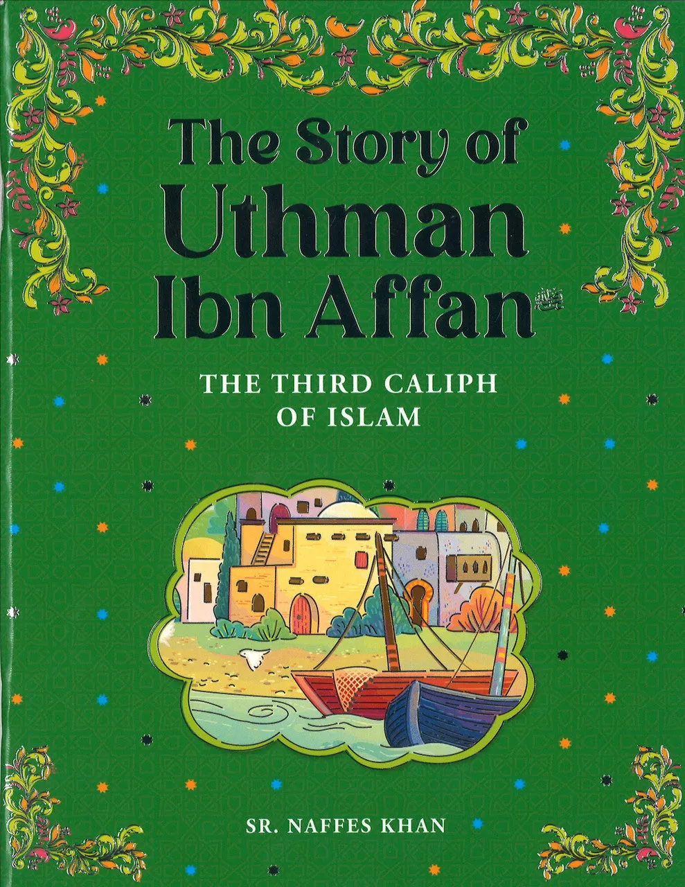 The Story of Uthman Ibn Affan - The Third Caliph Of Islam