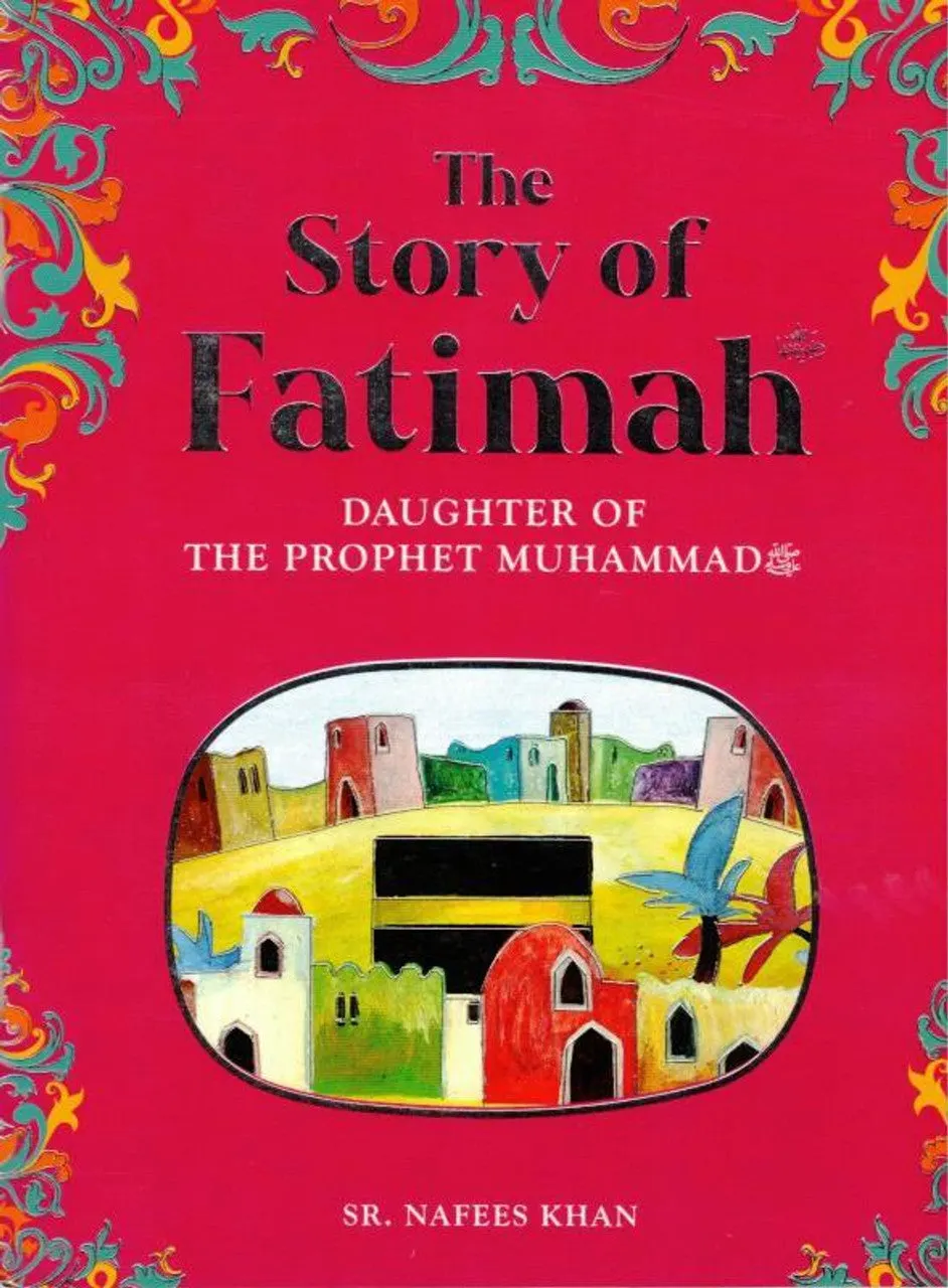 The story of Fatimah: The Daughter of the Prophet Muhammad ﷺ
