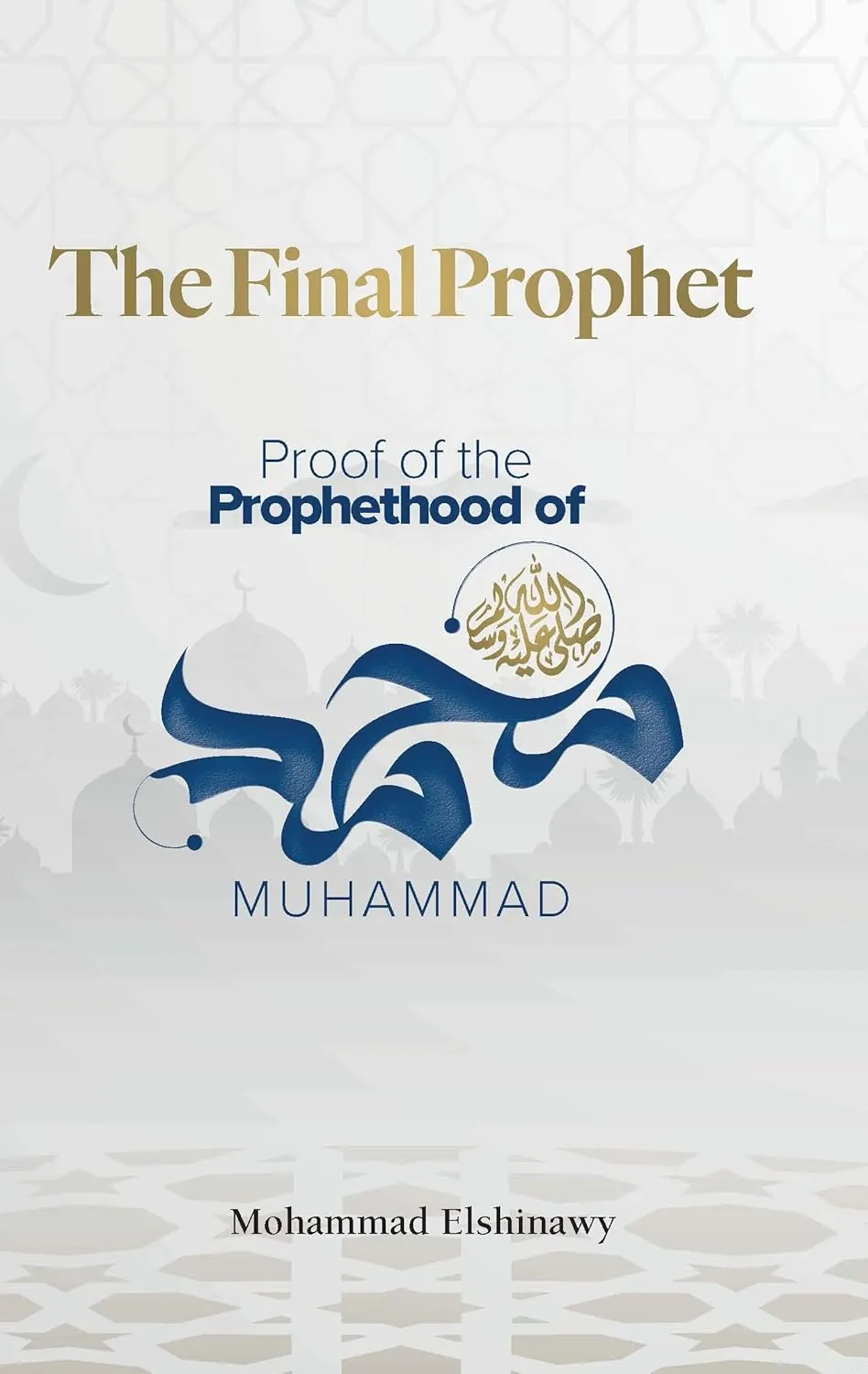 The Final Prophet: Proof of the Prophethood of Muhammad