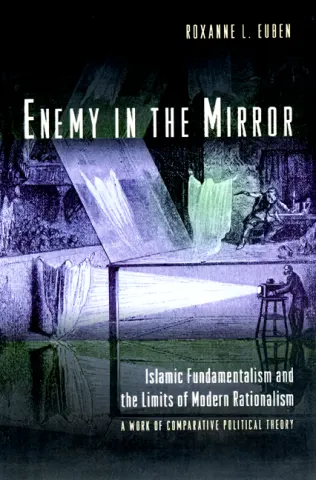 Enemy in the Mirror: Islamic Fundamentalism and the Limits of Modern Rationalism