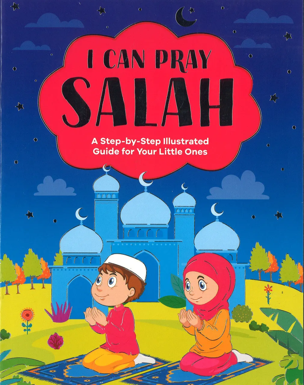 I Can Pray Salah - A step-by-step Illustrated Guide for Your Little Ones