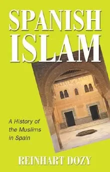 Spanish Islam: A History of the Muslims in Spain