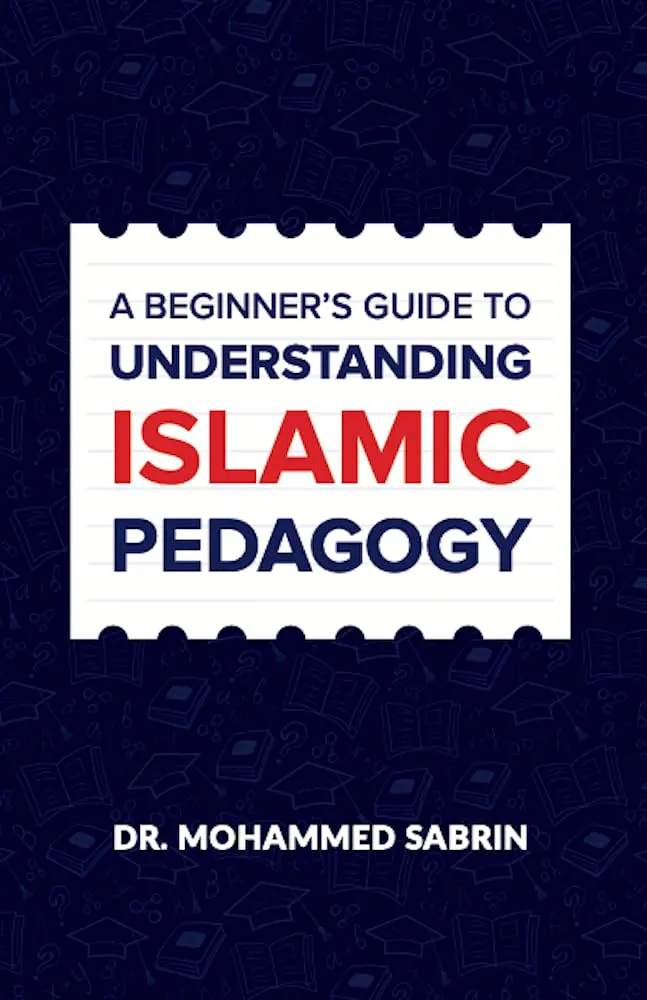 A Beginner’s Guide to Understanding Islamic Pedagogy