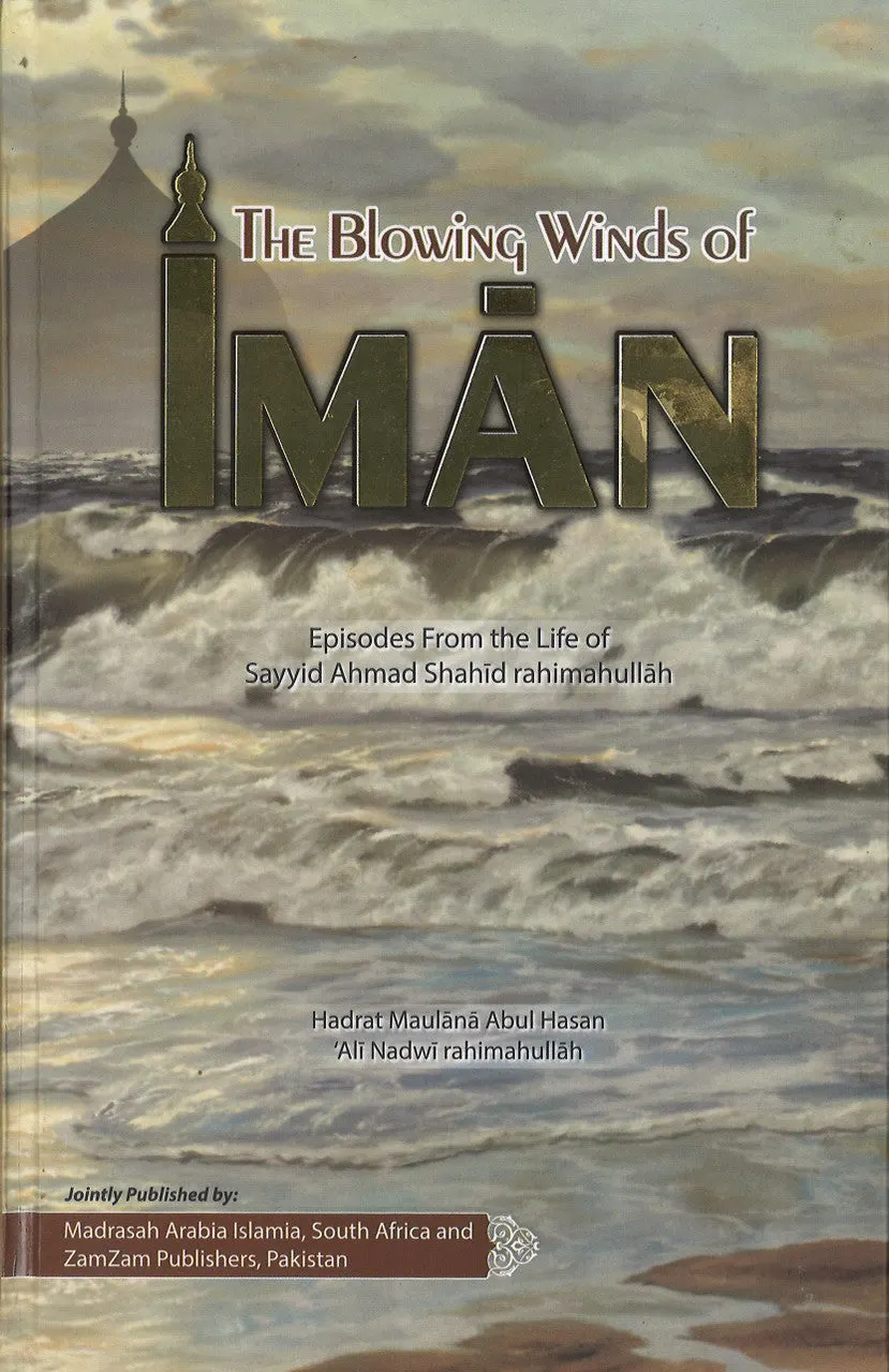 The Blowing Winds of Ima'n - Episodes from the Life of Sayyid Ahmad Shahid Rahimahullah
