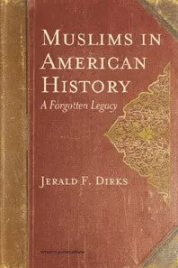 MUSLIMS IN AMERICAN HISTORY: A Forgotten Legacy