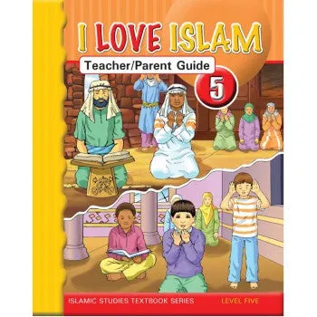 I Love Islam Teacher/Parent Guide: Level 5