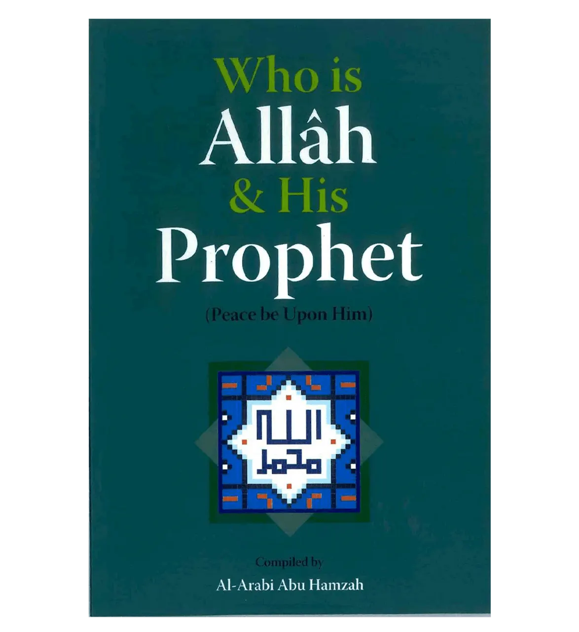 Who is ALLAH & His Prophet ( Peace be upon him / صلی الله علیه وآله وسلم )