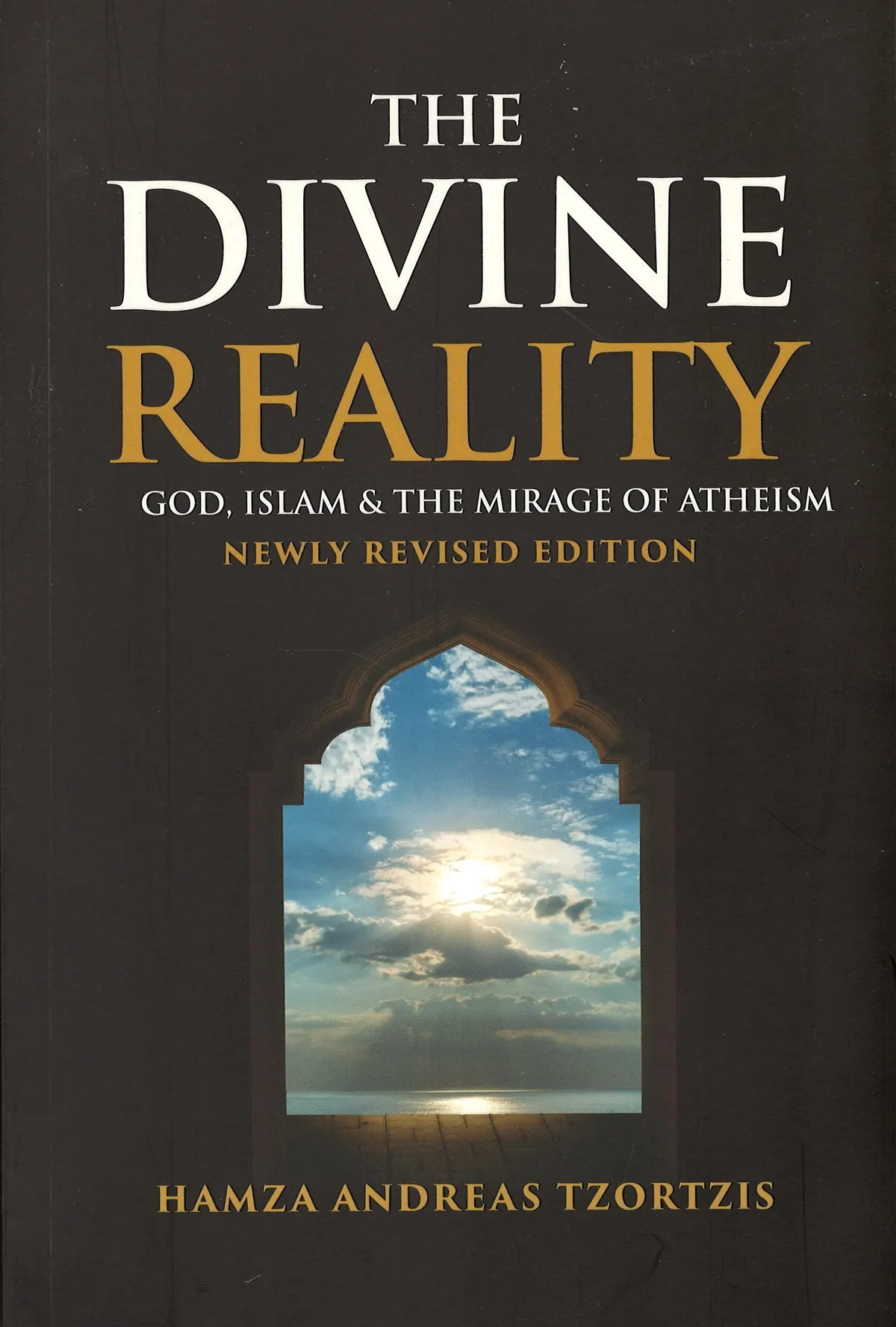 The Divine Reality: God, Islam & The Mirage of Atheism