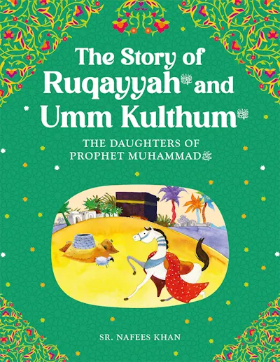 The Story of Ruqayyah and Umm Kulthum: The Daughters of the Prophet Muhammad