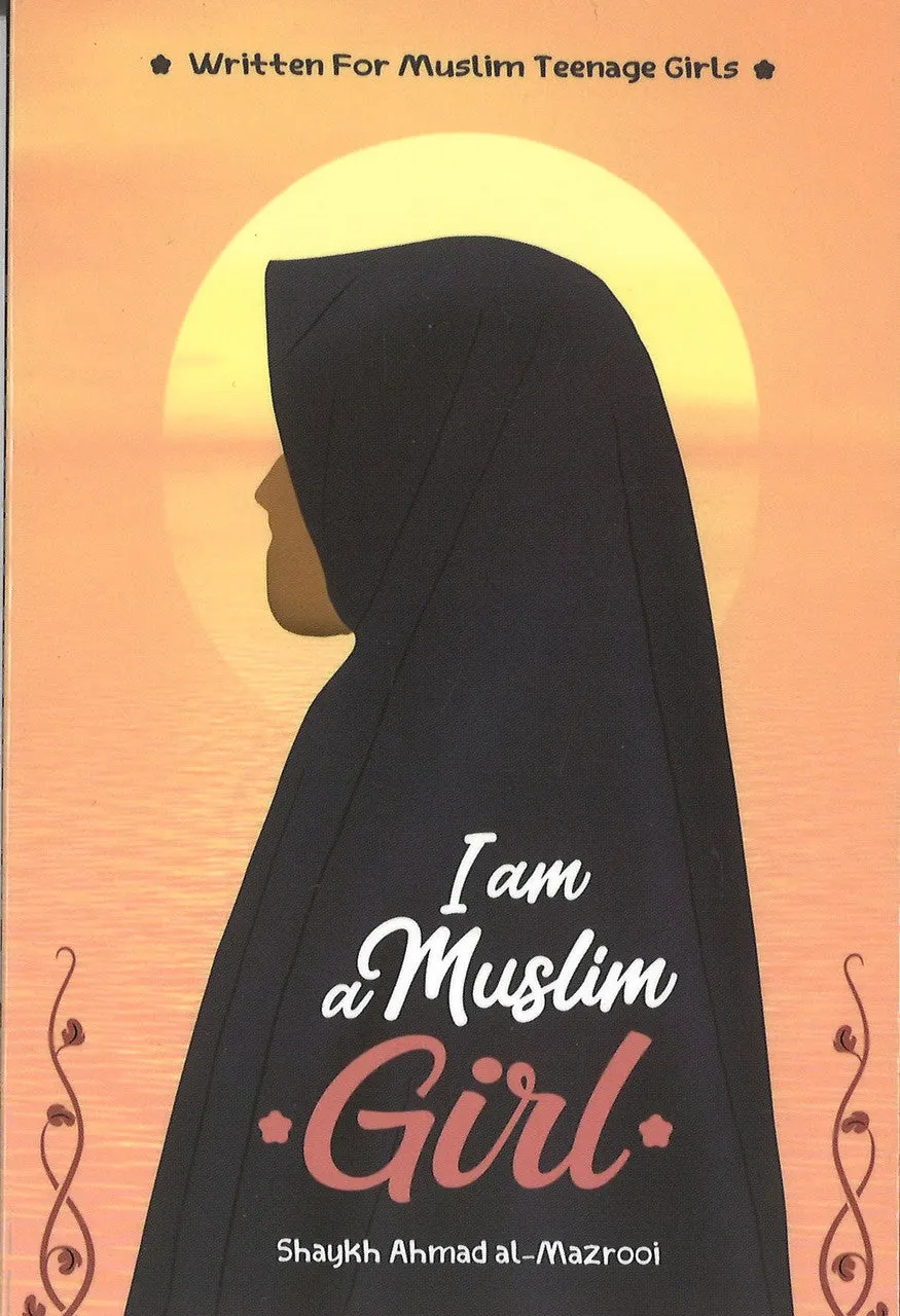 I am a Muslim Girl (Written for Muslim Teenage Girls)