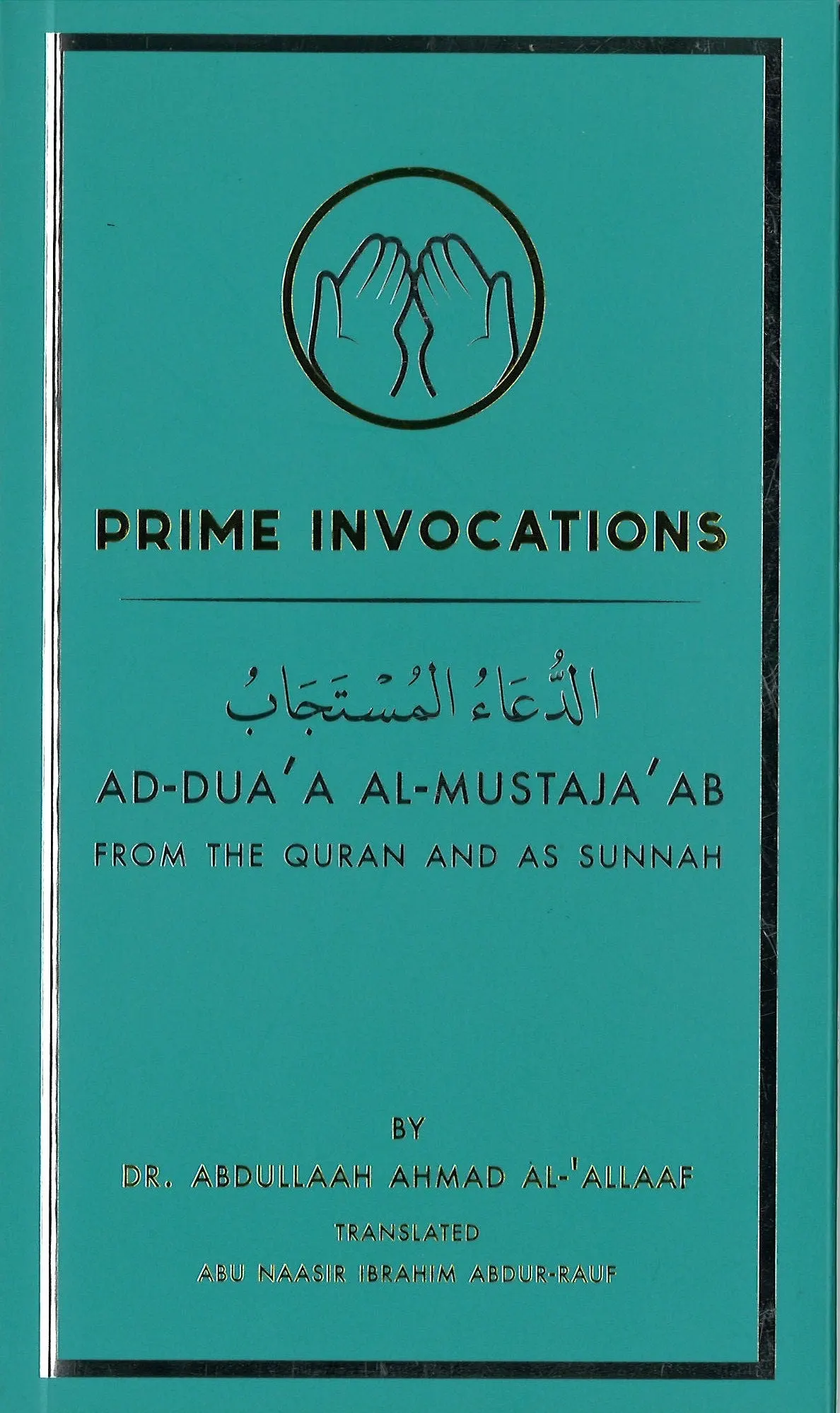 Prime Invocations Ad-Dua’a Al-Mustaja’ab from The Qur’aan & As Sunnah