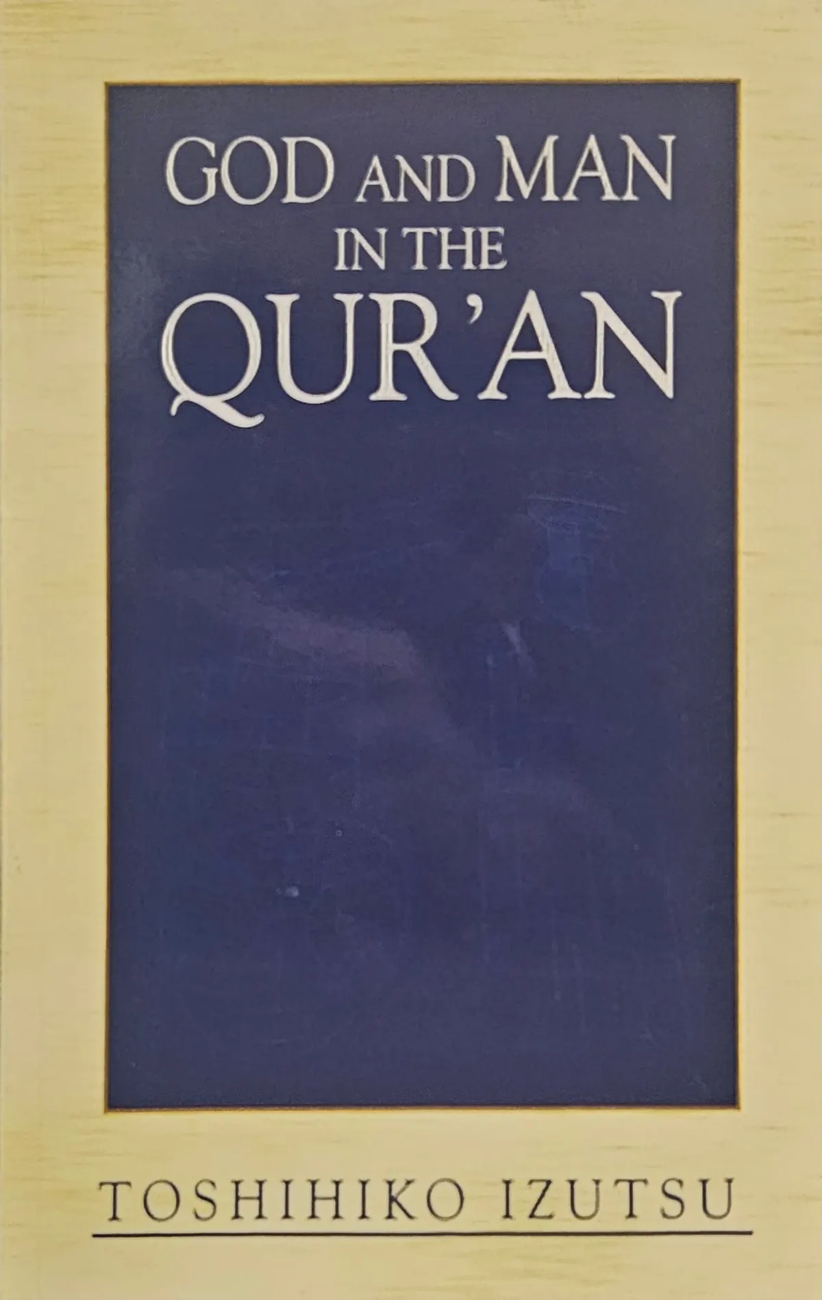 God and Man in The Quran. By Toshihiko Izutsu