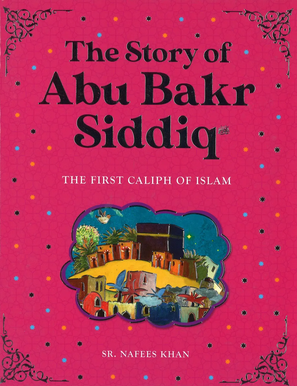 The Story of Abu Bakr Siddiq - The First Caliph Of Islam